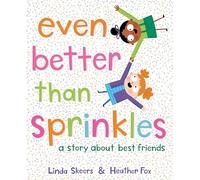 Even Better Than Sprinkles: A Story About Best Friends