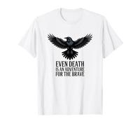 Even Death is an Adventure for The Brave T-Shirt
