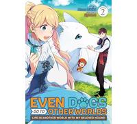 Even Dogs Go to Other Worlds: Life in Another World with My Beloved Hound (Manga) Vol. 2