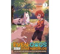 Even Dogs Go to Other Worlds: Life in Another World with My Beloved Hound (Manga) Vol. 3