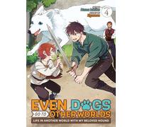 Even Dogs Go to Other Worlds: Life in Another World with My Beloved Hound (Manga) Vol. 4