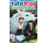 Even Dogs Go to Other Worlds: Life in Another World with My Beloved Hound, Vol. 2