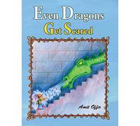 Even Dragons Get Scared: How to Overcome Fear: Volume 1 (Children Books and Stories for Kids)