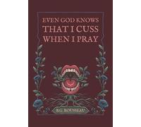 Even God Knows That I Cuss When I Pray