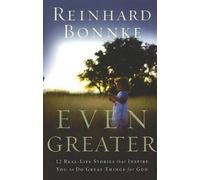 Even Greater: 12 Real-Life Stories That Inspire You to Do Great Things for God