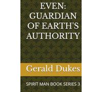 EVEN: GUARDIAN OF EARTH'S AUTHORITY: SPIRIT MAN BOOK SERIES 3 (SPIRIT MAN VS THE 3 CELESTIAL BEINGS)