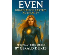 EVEN: GUARDIAN OF EARTH'S AUTHORITY: SPIRIT MAN BOOK SERIES 3 (SPIRIT MAN VS THE 3 CELESTIAL BEINGS)