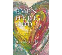 Even Here, God: A Mother"s Story of Walking Beside Her Son and Finding God in the Hardest Places