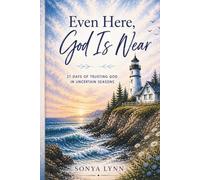 Even Here, God is Near: 21 Days of Trusting God in Uncertain Seasons
