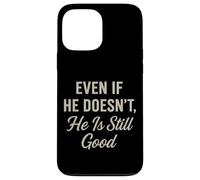 Even If He Doesn't Christian Inspirational Motivational Case for iPhone 13 Pro Max