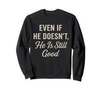 Even If He Doesn't Christian Inspirational Motivational Sweatshirt