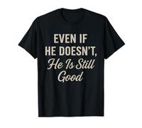 Even If He Doesn't Christian Inspirational Motivational T-Shirt