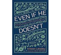 Even If He Doesn't: What We Believe About God When Life Doesn’t Make Sense
