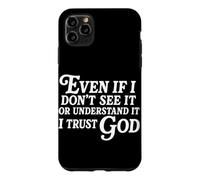 Even If I Don't See It Or Understand It I Trust God Case for iPhone 11 Pro Max