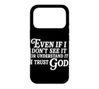 Even If I Don't See It Or Understand It I Trust God Case for iPhone 17 Pro