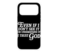 Even If I Don't See It Or Understand It I Trust God Case for iPhone 17 Pro Max