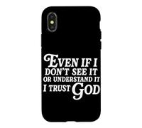 Even If I Don't See It Or Understand It I Trust God Case for iPhone X/XS