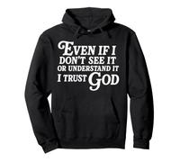 Even If I Don't See It Or Understand It I Trust God Pullover Hoodie