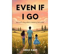 Even If I Go: love will stay where memory breathes