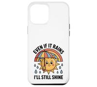 Even If It Rains I'll Still Shine Cute Sun Positive Quote Case for iPhone 12 Pro Max