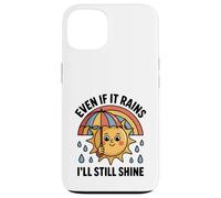Even If It Rains I'll Still Shine Cute Sun Positive Quote Case for iPhone 13