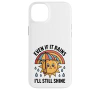 Even If It Rains I'll Still Shine Cute Sun Positive Quote Case for iPhone 14 Plus