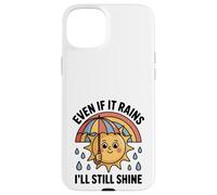 Even If It Rains I'll Still Shine Cute Sun Positive Quote Case for iPhone 15 Plus