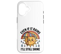 Even If It Rains I'll Still Shine Cute Sun Positive Quote Case for iPhone 16