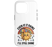 Even If It Rains I'll Still Shine Cute Sun Positive Quote Case for iPhone 16 Pro