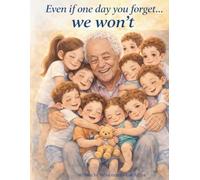 Even If One Day You Forget… We Won’t: A Heartfelt Story About Love, Memory, and Family Through Alzheimer’s