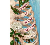 Even If We're Broken: a novel