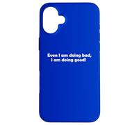 Even I'm doing bad I am doing good Motivation Gift Case for iPhone 16 Plus