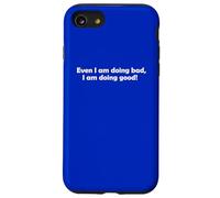Even I'm doing bad I am doing good Motivation Gift Case for iPhone SE (2020) / 7/8