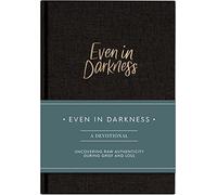 Even in Darkness: A Guided Grief Journal and Daily Devotional to Uncover Raw Authenticity During Grief, Loss and Depression