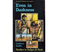 Even in Darkness - Judges & Ruth Explained Simply (Welwyn Commentary Series)