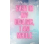 Even in my healing, I am whole: 100 page lined 6x9 inch journal for writing
