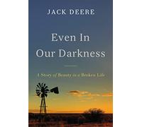 Even in Our Darkness: A Story of Beauty in a Broken Life