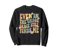 Even In The Chaos Grace Still Finds Me Sweatshirt