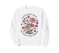 Even In The Chaos His Grace Still Finds Me Floral Christian Sweatshirt