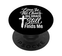 Even In The Chaos His Grace Still Finds Me PopSockets Adhesive PopGrip