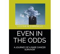 EVEN IN THE ODDS: A JOURNEY OF A RARE CANCER SURVIVOR