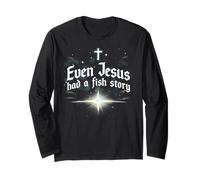 Even Jesus Had a Fish Story Long Sleeve T-Shirt