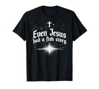 Even Jesus Had a Fish Story T-Shirt