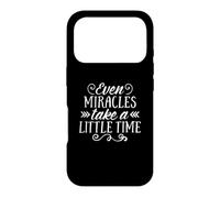 Even Miracles Take a Little Time Inspirational Love Quote Case for iPhone 17 Pro