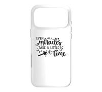 Even Miracles Take a Little Time Inspirational Love Quote Case for iPhone 17 Pro Max