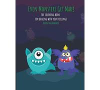 Even Monsters Get Mad: The Coloring Book For Dealing With Your Feelings: 1 (Even Monsters Get Mad!: Coloring Books Dealing With Your Feelings)
