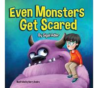 Even Monsters Get Scared: Help Kids Overcome their Fears.: 3 (Halloween Books for Little Monsters)