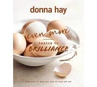 Even More Basics to Brilliance: The follow up to the classic bestseller from Australian's favourite cookbook author full of inspiring delicious new recipes (Hardback) - Donna Hay Book