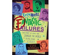 Even More Fantastic Failures: True Stories of People Who Changed the World by Falling Down First