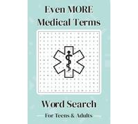 Even More Medical Terms Word Search: 50+ Puzzles for Teens, Adults, Medical Professionals, Nurses, Doctors, Medical Assistants, EMTs, Residents; perfect for gifts, vacations, & relaxation.